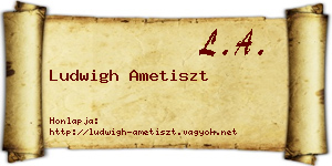 Ludwigh Ametiszt névjegykártya